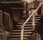 佛瑞德．麥克道爾：我偏不玩搖滾（ 180 克 LP ）<br>Mississippi Fred McDowell: I Don’t Play No Rock ‘N’ Roll